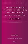 The Doctrine of God in Reformed Orthodoxy, Karl Barth, and the Utrecht School: A Study in Method and Content (Studies in Reformed Theology)