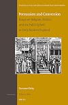 Persuasion and Conversion: Essays on Religion, Politics, and the Public Sphere in Early Modern England (Studies in the History of Christian Traditions)