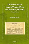 The nature and the image of princely power in Kievan Rus', 980-1054 : a study of sources
