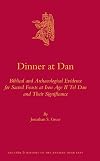 Dinner at Dan: Biblical and Archaeological Evidence for Sacred Feasts at Iron Age II Tel Dan and Their Significance