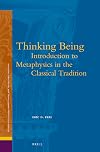 Thinking Being: Introduction to Metaphysics in the Classical Tradition (Ancient Mediterranean and Medieval Texts and Contexts: Studies in Platonism, Neoplatonism, and the Platonic Tradition, 17)