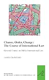 Chance, Order, Change: The Course of International Law: General Course on Public International Law (Hague Academy of International Law)