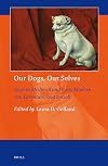Our dogs, our selves : dogs in Medieval and early modern art, literature, and society