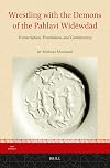 Wrestling with the demons of the Pahlavi Widewdad : transcription, translation, and commentary