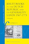Jesuit books in the Dutch republic and its generality lands, 1567-1773 : a bibliography