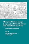 Zheng He’s Maritime Voyages 1405-1433 and China’s Relations With the Indian Ocean World: A Multilingual Bibliography (English, Latin and Greek Edition)