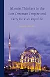 Islamist Thinkers in the Late Ottoman Empire and Early Turkish Republic
