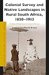 Colonial survey and native landscapes in rural South Africa, 1850-1913 : the politics of divided space in the Cape and Transvaal