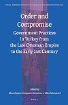 Order and Compromise: Government Practices in Turkey from the Late Ottoman Empire to the Early 21st Century