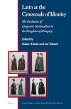 Latin at the crossroads of identity : the evolution of linguistic nationalism in the Kingdom of Hungary