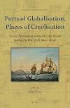 Ports of Globalisation, Places of Creolisation: Nordic Possessions in the Atlantic World During the Era of the Slave Trade (Studies in Global Slavery)