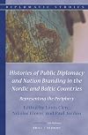 Histories of public diplomacy and nation branding in the Nordic and Baltic countries : representing the periphery