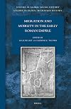 Migration and Mobility in the Early Roman Empire (Studies in Global Social History / Studies in Global Migrati)