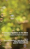 Corpus linguistics on the move : exploring and understanding English through corpora