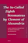 The so-called eighth Stromateus by Clement of Alexandria : early Christian reception of Greek scientific methodology