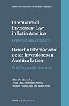 International Investment Law in Latin America / Derecho Internacional De Las Inversiones En America Latina: Problems and Prospects / Problemas y Perspectivas (Nijhoff International Investment Law)