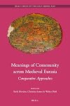 Meanings of Community Across Medieval Eurasia: Comparative Approaches (Brill's Series on the Early Middle Ages)