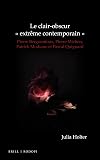 Le Clair-Obscur « Extrème Contemporain »: Pierre Bergounioux, Pierre Michon, Patrick Modiano Et Pascal Quignard (Chiasma) (French Edition)
