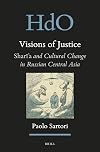 Visions of Justice: Shari?a and Cultural Change in Russian Central Asia (Handbook of Oriental Studies. Section 8 Uralic & Central Asian Studies)