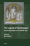 The Legend of Charlemagne Envisioning Empire in the Middle Ages (Explorations in Medieval Culture, 15)