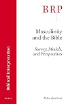 Masculinity and the Bible: Survey, Models, and Perspectives (Brill Research Perspectives)