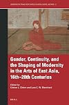 Gender, Continuity, and the Shaping of Modernity in the Arts of East Asia, 16thβ20th Centuries (Gendering the Trans-Pacific World)