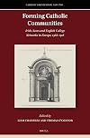 Forming Catholic communities : Irish, Scots, and English college networks in Europe, 1568-1918