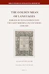The golden mean of languages : forging Dutch and French in the early modern low countries (1540-1620)