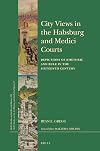 City Views in the Habsburg and Medici Courts (Brill's Studies in Intellectual History / Brill's Studies on)