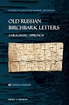 Old Russian Birchbark Letters (Studies in Slavic and General Linguistics)