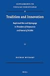 Tradition and innovation : baptismal rite and mystagogy in Theodore of Mopsuestia and Narsai of Nisibis