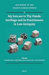 My Lots are in Thy Hands: Sortilege and its Practitioners in Late Antiquity (Religions in the Graeco-Roman World)