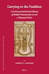 Carrying on the Tradition: A Social and Intellectual History of Hadith Transmission Across a Thousand Years (Islamic History and Civilization)