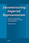 Deconstructing Imperial Representation: Tacitus, Cassius Dio, and Suetonius on Nero and Domitian (Mnemosyne, Supplements)