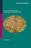Law's Dominion: Jewish Community, Religion, and Family in Early Modern Metz (Studies in Jewish History and Culture)