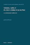 Verbal Aspect in Old Church Slavonic A Corpus-Based Approach (Studies in Slavic and General Linguistics)