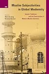 Muslim Subjectivities in Global Modernity Islamic Traditions and the Construction of Modern Muslim Identities (International Studies in Religion and Society)