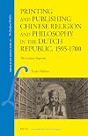Printing and publishing Chinese religion and philosophy in the Dutch Republic, 1595-1700 : the Chinese imprint