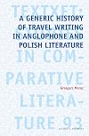 A Generic History of Travel Writing in Anglophone and Polish Literature (Textxet: Studies in Comparative Literature)
