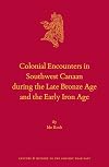 Colonial Encounters in Southwest Canaan during the Late Bronze Age and the Early Iron Age (Culture and History of the Ancient Near East, #119)