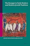 The Stranger in Early Modern and Modern Jewish Tradition (Studies in Jewish History and Culture, 67)
