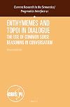 Enthymemes and Topoi in Dialogue: The Use of Common Sense Reasoning in Conversation (Current Research in the Semantics / Pragmatics Interface)