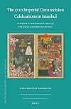 The 1720 Imperial Circumcision Celebrations in Istanbul Festivity and Representation in the Early Eighteenth Century (Ottoman Empire and Its Heritage) (English and Ottoman Turkish Edition)