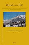 Divination in Exile Interdisciplinary Approaches to Ritual Prognostication in the Tibetan Bon Tradition (Brill's Tibetan Studies Library)