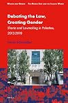 Debating the Law, Creating Gender Sharia and Lawmaking in Palestine, 2012-2018 (Women and Gender: the Middle East and the Islamic World)