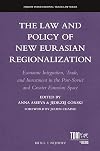 The law and policy of new Eurasian regionalization : economic integration, trade, and investment in the post-Soviet and greater Eurasian space