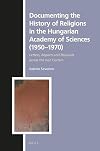 Documenting the history of religions in the Hungarian Academy of Sciences (1950-1970) : letters, reports and requests across the Iron Curtain