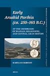 Early Arsakid Parthia (ca. 250-165 B.C.) At the Crossroads of Iranian, Hellenistic, and Central Asian History (Mnemosyne, Supplements: History and Archaeology of Classical Antiquity, 440)