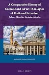 A Comparative History of Catholic and Aar Theologies of Truth and Salvation Inclusive Minorities, Exclusive Majorities (Currents of Encounter, 66)