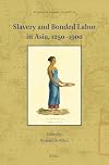 Slavery and Bonded Labor in Asia, 1250-1900 (Studies in Global Slavery, 10)